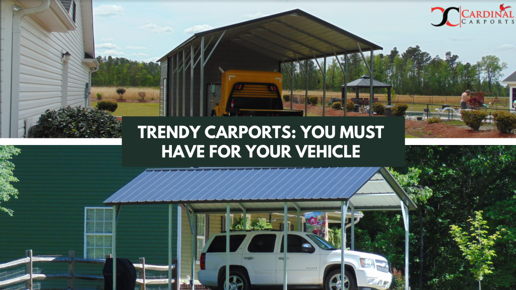 Trendy Carports You Must Have For Your Vehicle